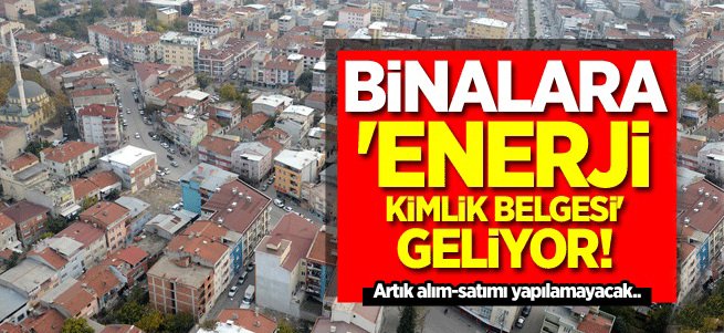 Binalara 'Enerji Kimlik Belgesi' zorunluluğu geliyor