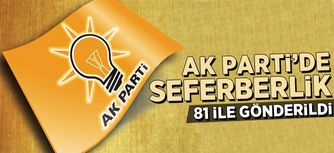 AK Parti'de seferberlik! 81 ile gönderildi