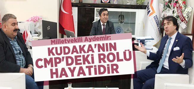 Aydemir: KUDAKA’nın CMP’deki rolü hayatidir