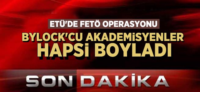 ETÜ'de Bylock'cu Akademisyenler Tutuklandı