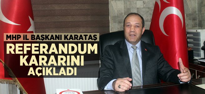 MHP'li Karataş referandum kararını açıkladı
