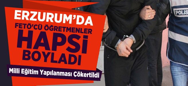 Erzurum'da FETÖ'cü Öğretmenler Tutuklandı