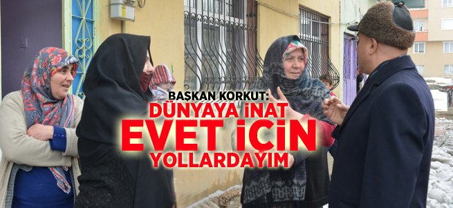 Korkut: Dünyaya inat evet için yollardayım 