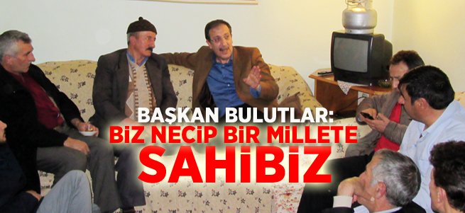 Başkan Bulutlar: Biz necip bir millete sahibiz