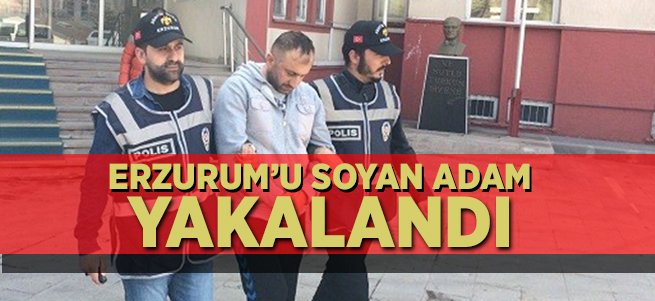 Erzurum'u ''Soyan Adam'' Yakalandı