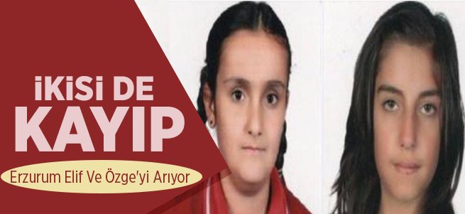 Erzurum'da 2 kızdan haber alınamıyor