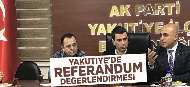 Yakutiye'de referandum değerlendirmesi