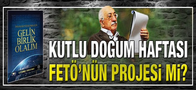 Kutlu Doğum FETÖ projesi mi?