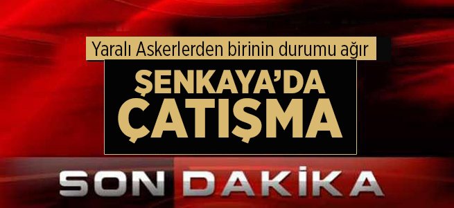 Şenkaya’da çatışma: 1’i ağır 3 asker yaralı