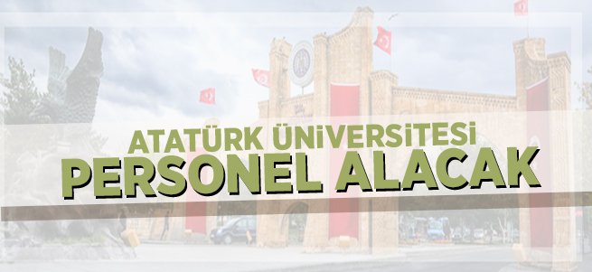 Atatürk Üniversitesi Personel Alacak