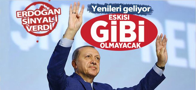 Erdoğan sinyali verdi! Eskisi gibi olmayacak 