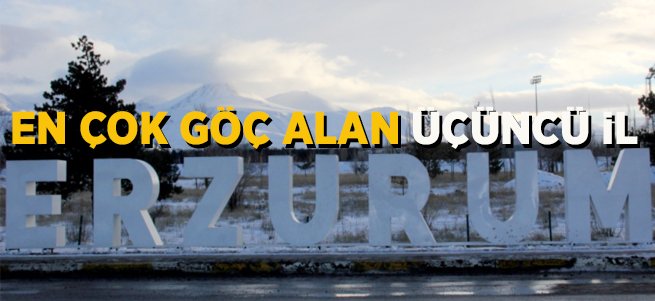 Erzurum en çok göç alan 3’üncü il oldu