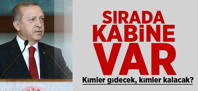 Yeni kabinede kimler gidecek, kimler kalacak?