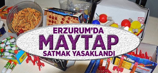 Erzurum'da maytap satışları yasaklandı