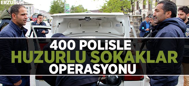 Erzurum’da 400 polisle uygulama