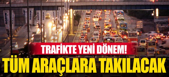 Trafikte yeni dönem! Tüm araçlara takılacak...