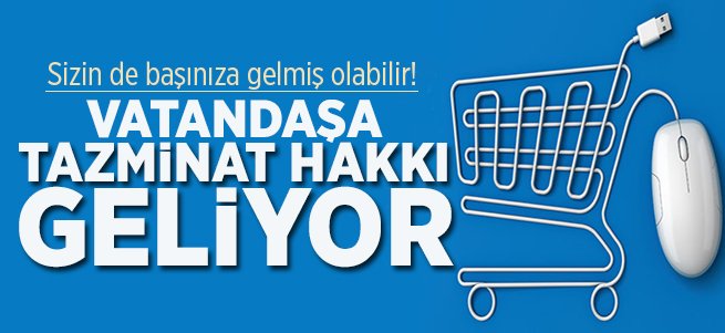 Vatandaşa tazminat hakkı geliyor