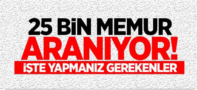 25 bin memur aranıyor! İşte yapmanız gerekenler