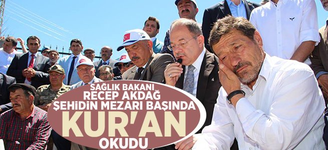 Akdağ, şehidin mezarı başında Kur’an okudu...