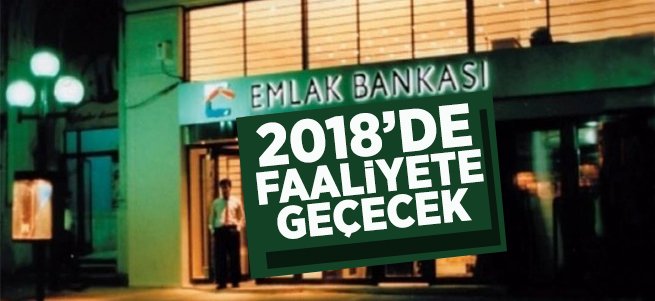 Emlak Bankası 2018'de faaliyete geçecek