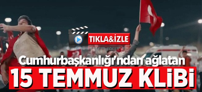 Cumhurbaşkanlığı'ndan ağlatan 15 Temmuz klibi