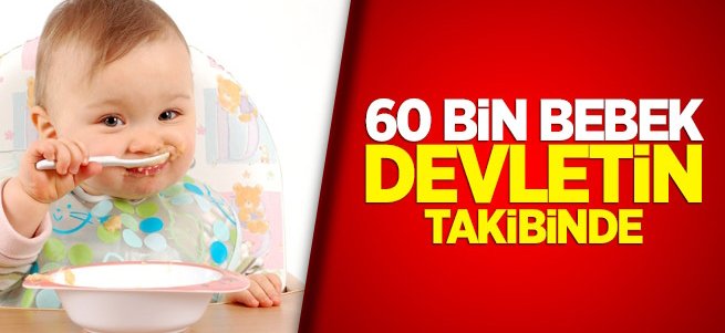 60 bin bebek devletin takibinde