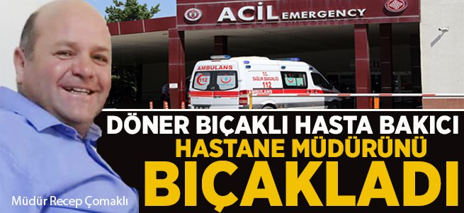 Hasta bakıcı, müdürünü bıçakladı...