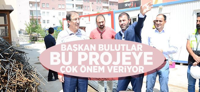 Başkan Bulutlar bu projeye çok önem veriyor