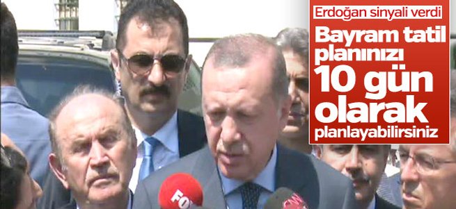 Erdoğan'dan tatilin uzatılmasına yeşil ışık