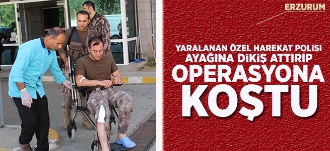 Ayağına dikiş attırıp yeniden operasyona gitti