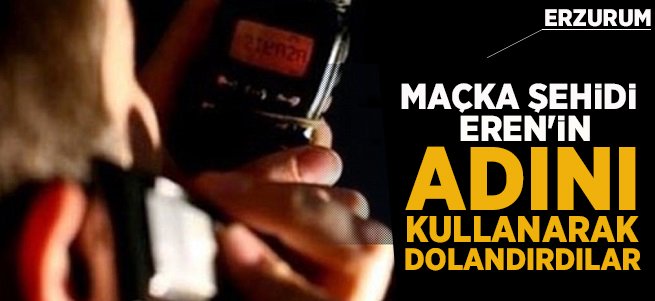 Maçka şehidi Eren’in adını kullanarak dolandırdılar