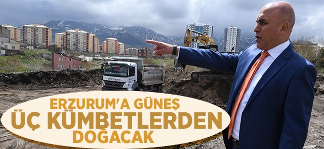 Erzurum'a Güneş Üç Kümbetler'den Doğacak