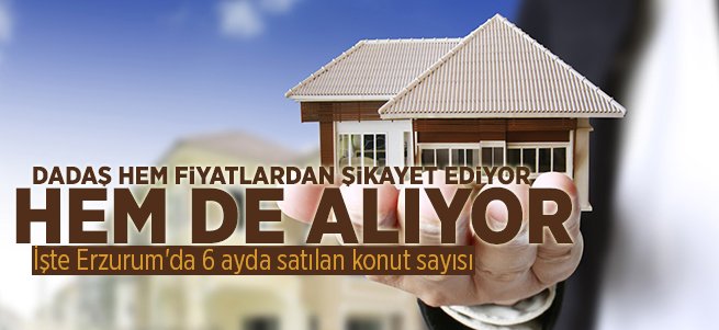Erzurum’da 6 ayda 3 bin 850 konut satıldı