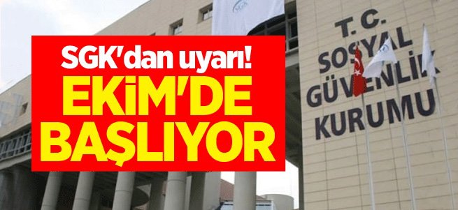 SGK'dan uyarı! 1 Ekim'de başlıyor