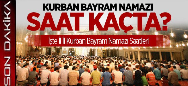 Kurban Bayram namazı saat kaçta kılınacak?