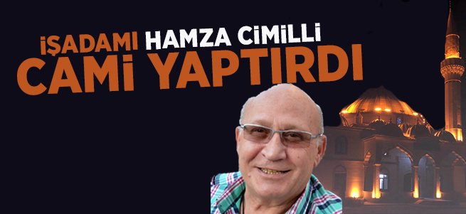 İşadamı Hamza Cimilli Cami Yaptırdı