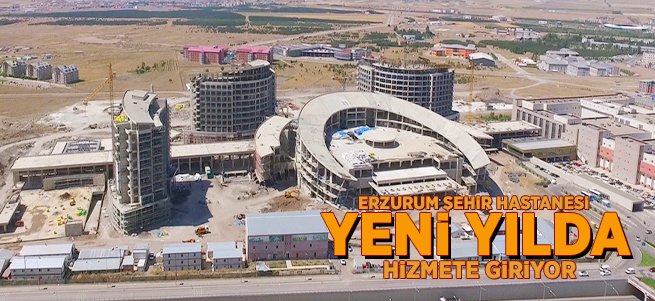 Erzurum Şehir Hastanesi Yeni Yılda Hizmette