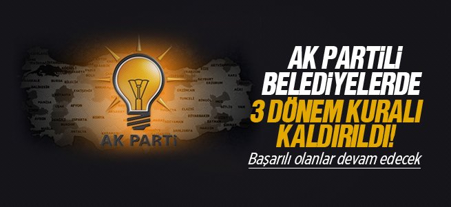 Ak Parti'de 3 dönem kuralı kalktı! 