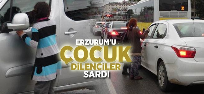 Erzurum'u çocuk dilenciler sardı