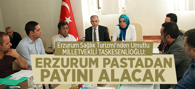 Taşkesenlioğlu: Erzurum pastadan payını alacak