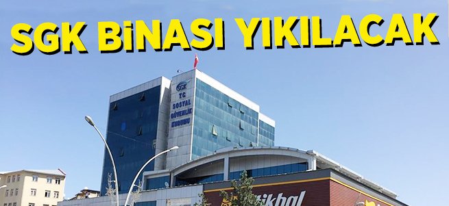 Sosyal Güvenlik Kurumu Binası Yıkılacak