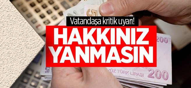 Vatandaşa kritik uyarı! Hakkınız yanmasın