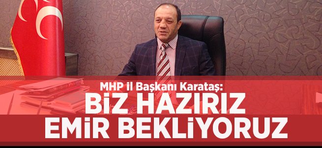 'Her an her şeye hazır bir şekilde beklemekteyiz'