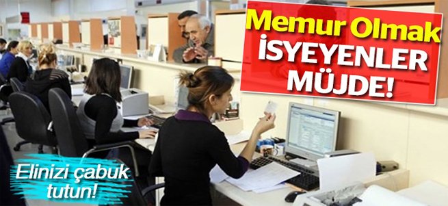 Memur olmak isteyenlere müjde! 13 bin kişi alınacak