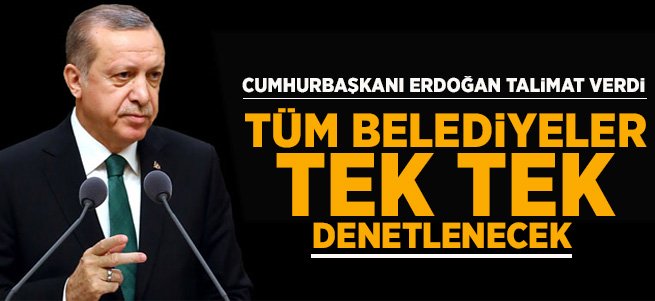 Tüm belediyeler tek tek denetlenecek!