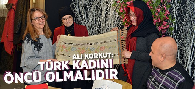 Ali Korkut: Türk Kadını Öncü Olmalıdır 