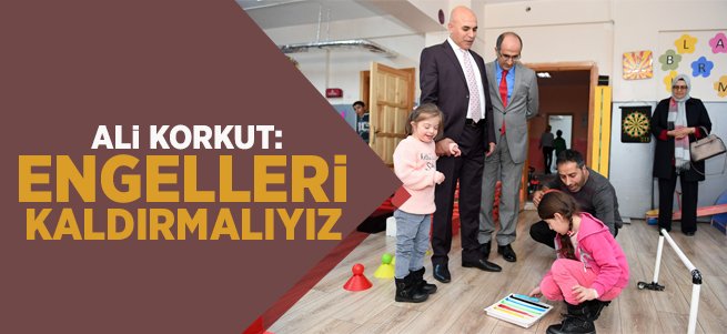 Ali Korkut: Engelleri Kaldırmalıyız