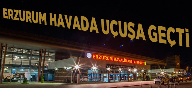 Erzurum Havada Uçuşa Geçti