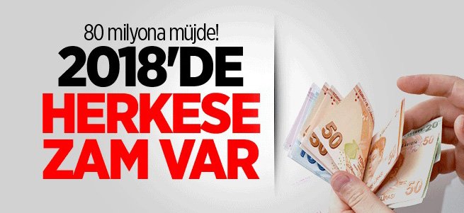 80 milyona müjde! 2018'de herkese zam var