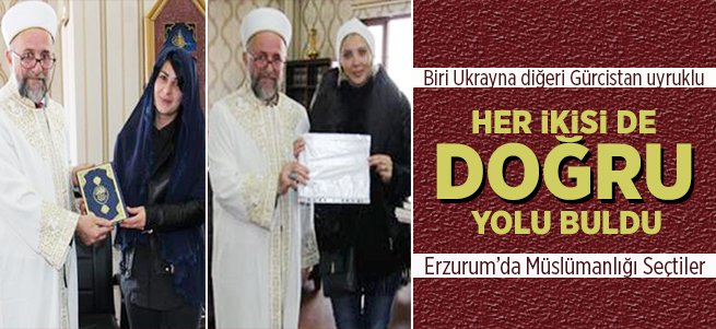 Erzurum'a geldiler, Müslüman oldular...